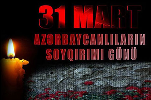 31 Mart - Azərbaycanlıların Soyqırımı Günüdür